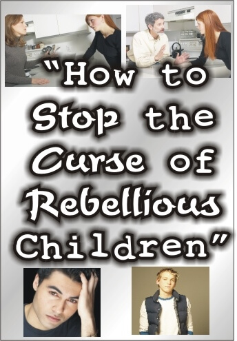 How to Stop the Curse of Rebellious Children